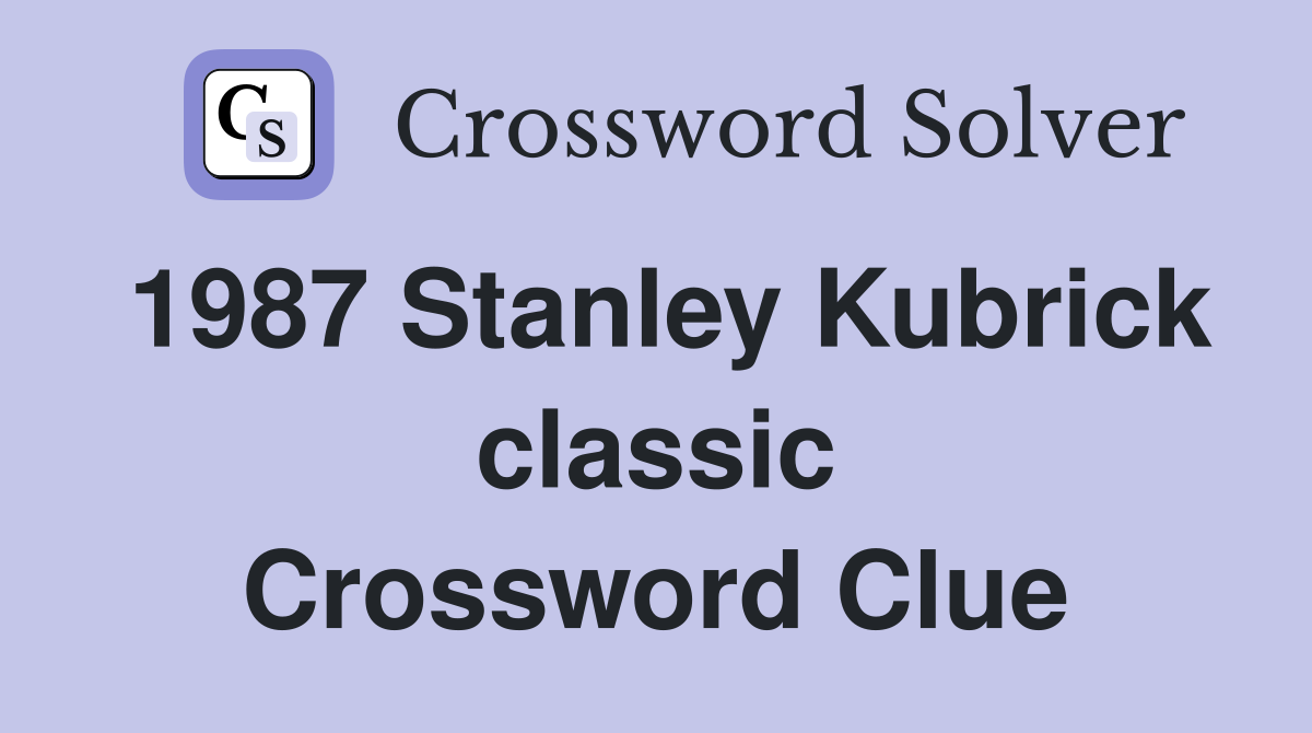 1987 Stanley Kubrick classic Crossword Clue