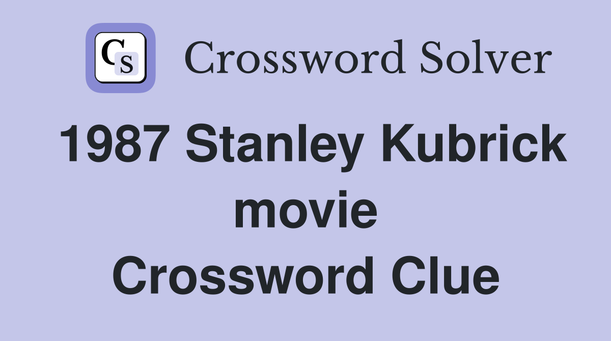 1987 Stanley Kubrick movie Crossword Clue