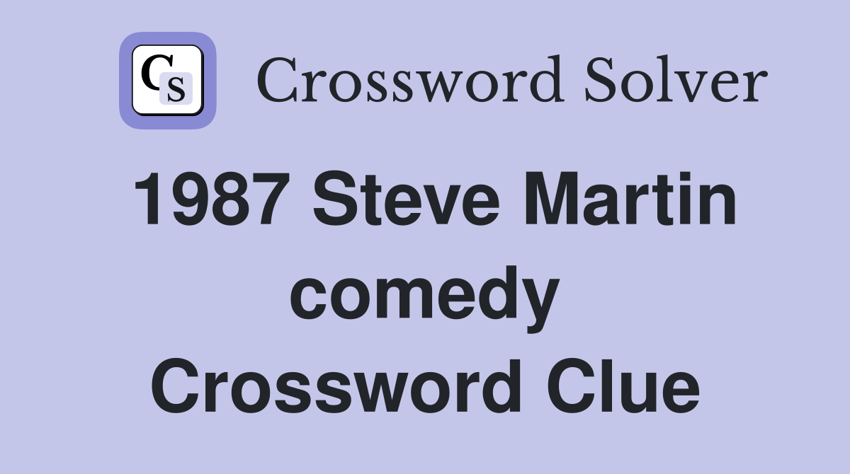 1987 Steve Martin comedy Crossword Clue