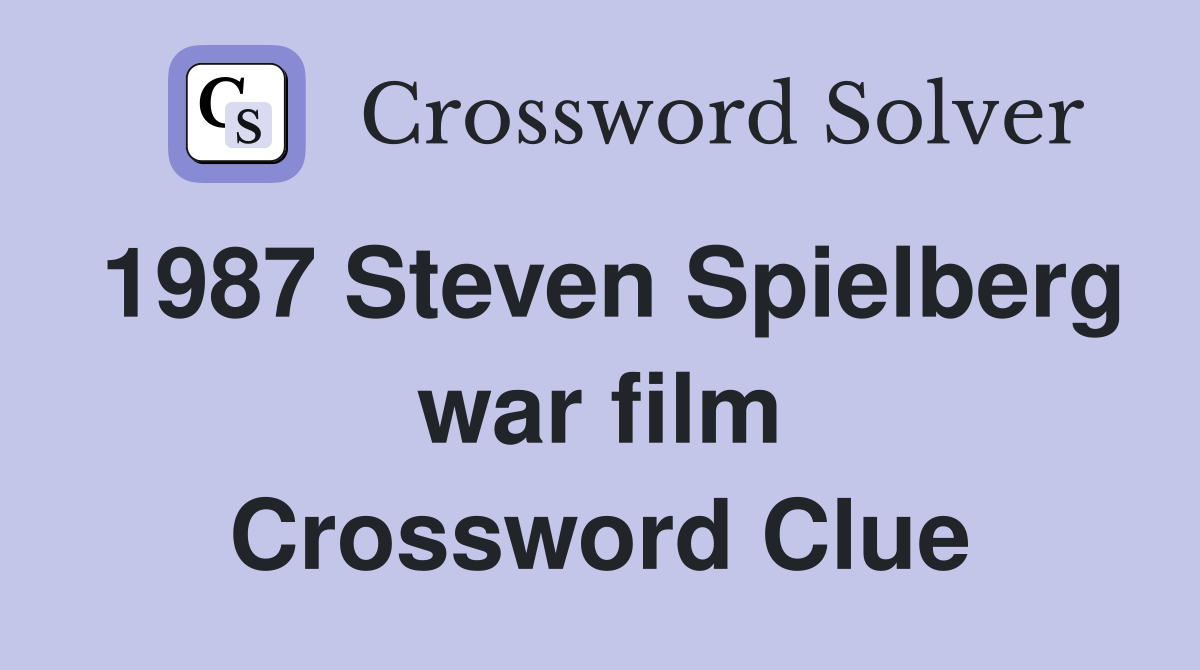 1987 Steven Spielberg war film Crossword Clue