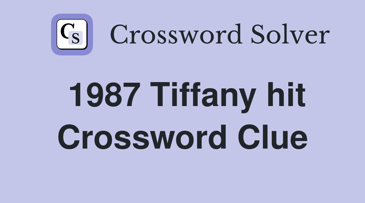 1987 Tiffany hit Crossword Clue