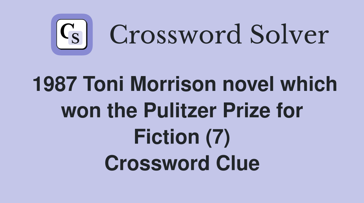 1987 Toni Morrison novel which won the Pulitzer Prize for Fiction (7) Crossword Clue