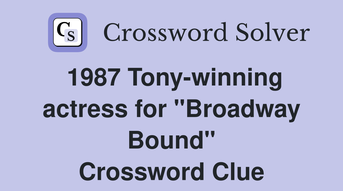 1987 Tony-winning actress for "Broadway Bound" Crossword Clue