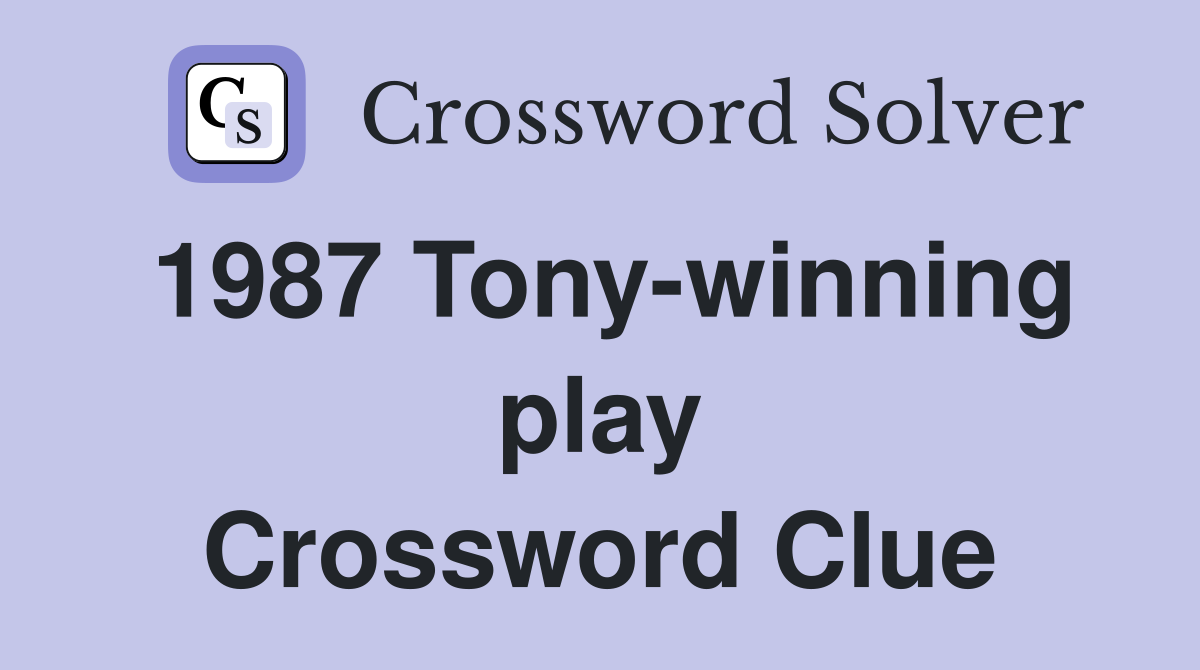 1987 Tony-winning play Crossword Clue