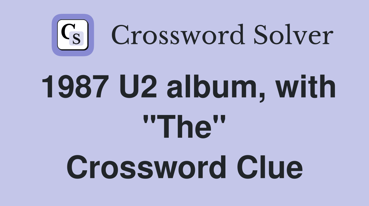 1987 U2 album, with "The" Crossword Clue