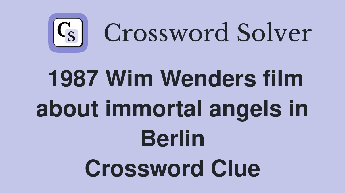 1987 Wim Wenders film about immortal angels in Berlin Crossword Clue