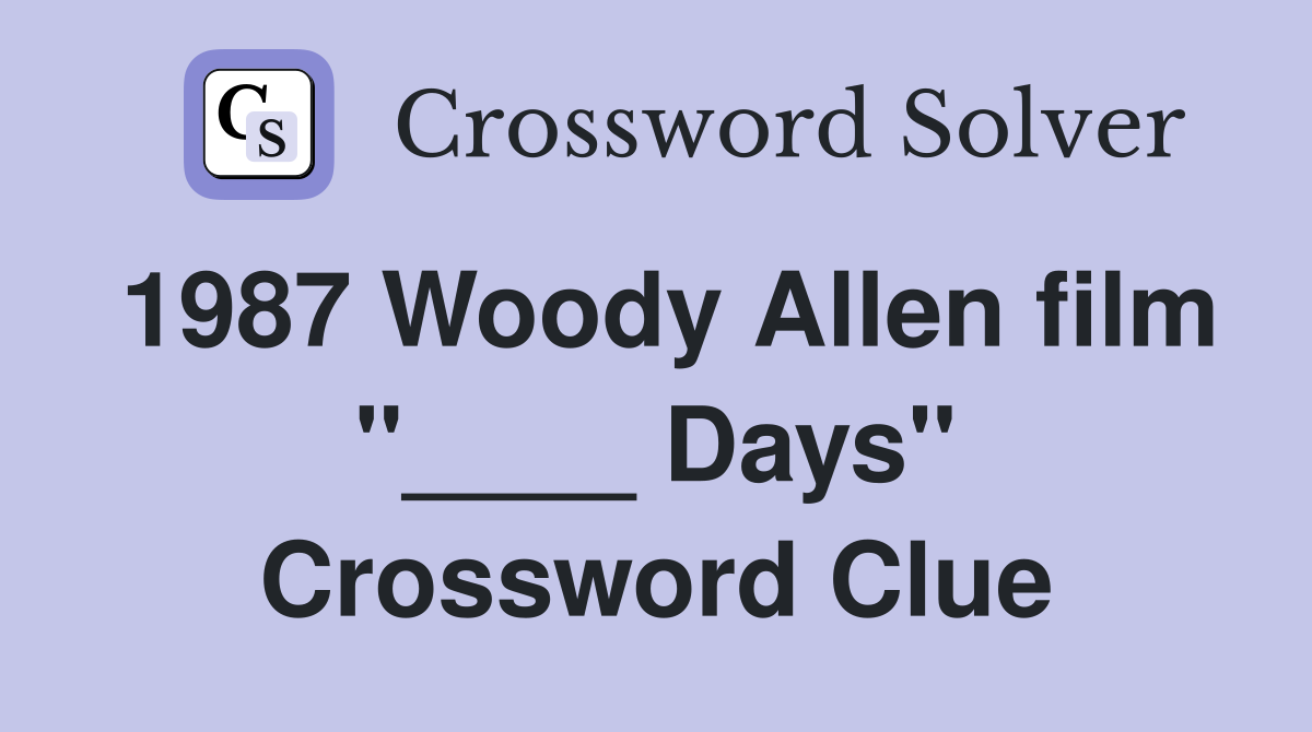 1987 Woody Allen film "____ Days" Crossword Clue