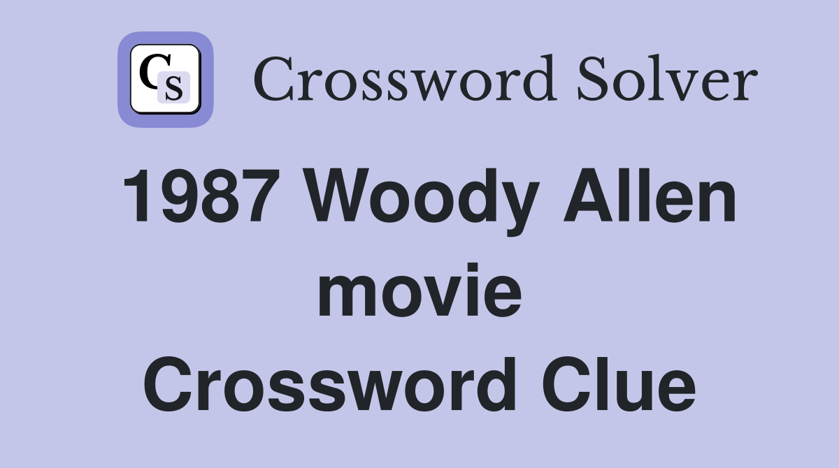 1987 Woody Allen movie Crossword Clue