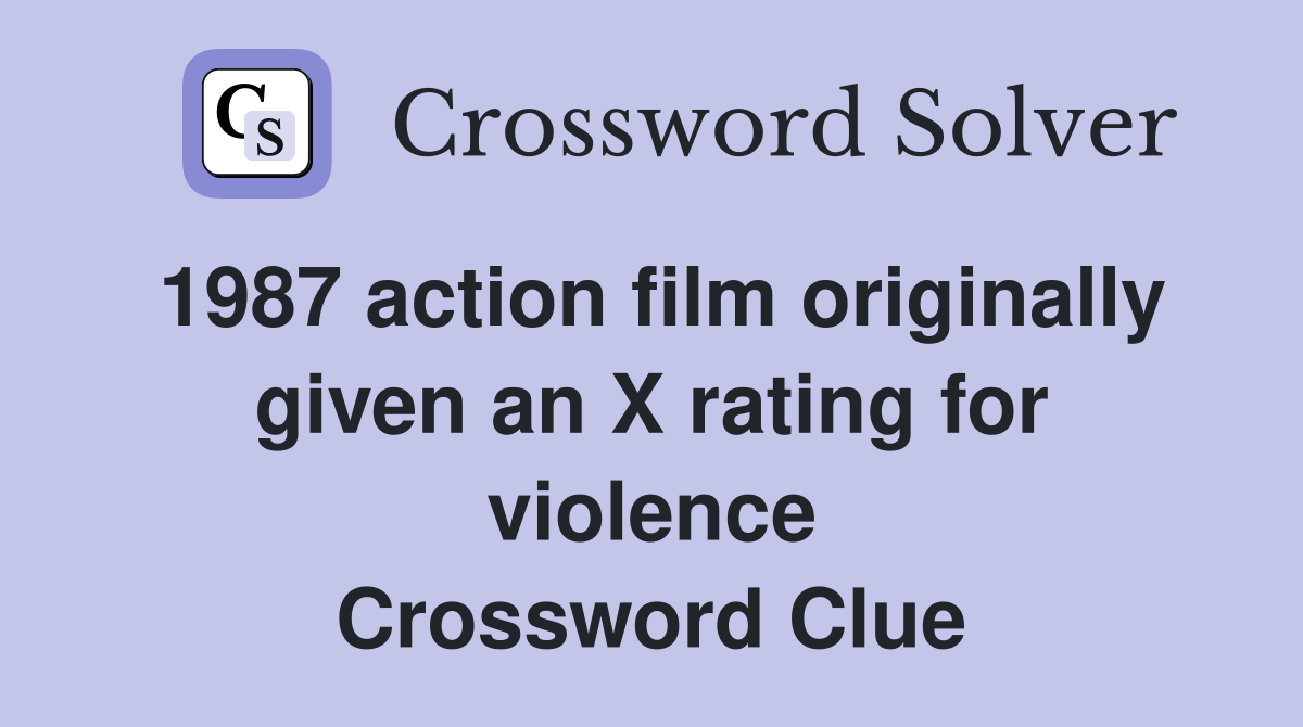 1987 action film originally given an X rating for violence Crossword Clue