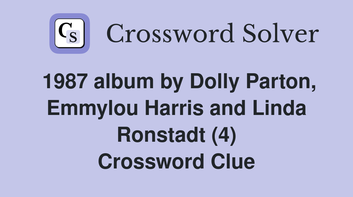 1987 album by Dolly Parton, Emmylou Harris and Linda Ronstadt (4) Crossword Clue