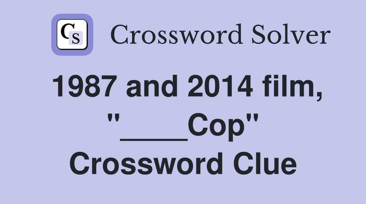 1987 and 2014 film, "____Cop" Crossword Clue