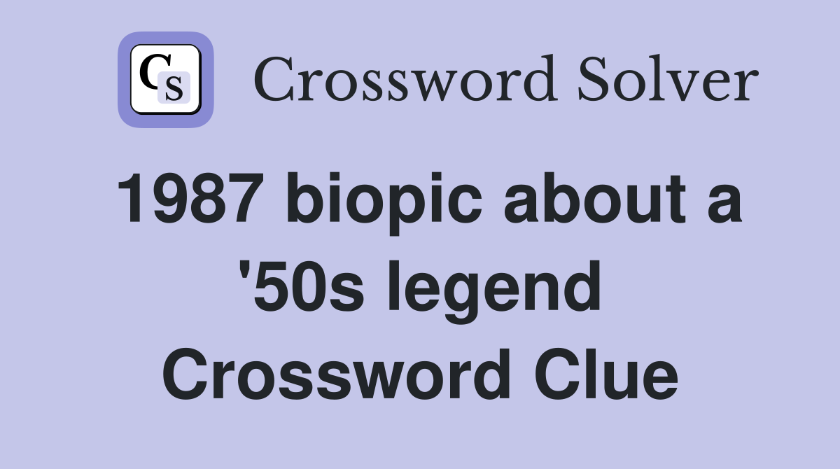 1987 biopic about a '50s legend Crossword Clue