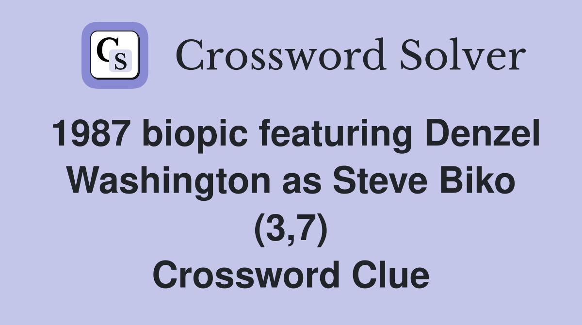 1987 biopic featuring Denzel Washington as Steve Biko (3,7) Crossword Clue