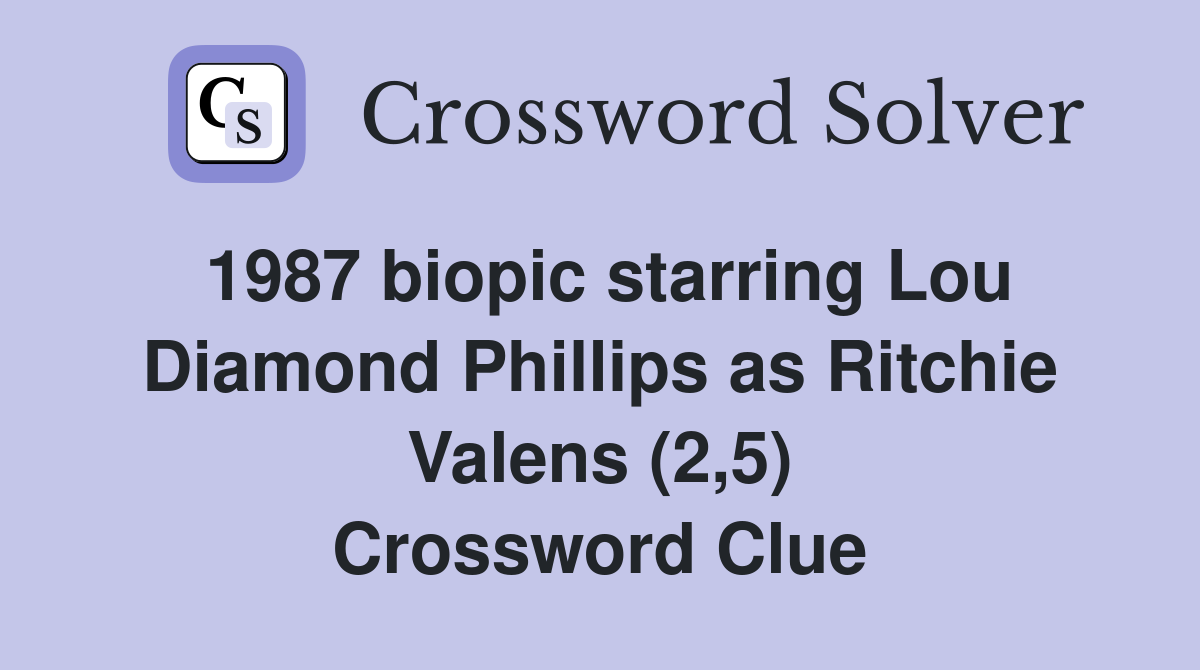 1987 biopic starring Lou Diamond Phillips as Ritchie Valens (2,5) Crossword Clue