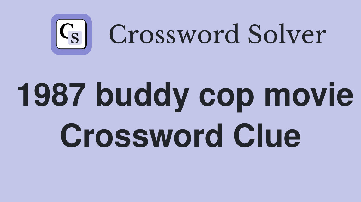 1987 buddy cop movie Crossword Clue