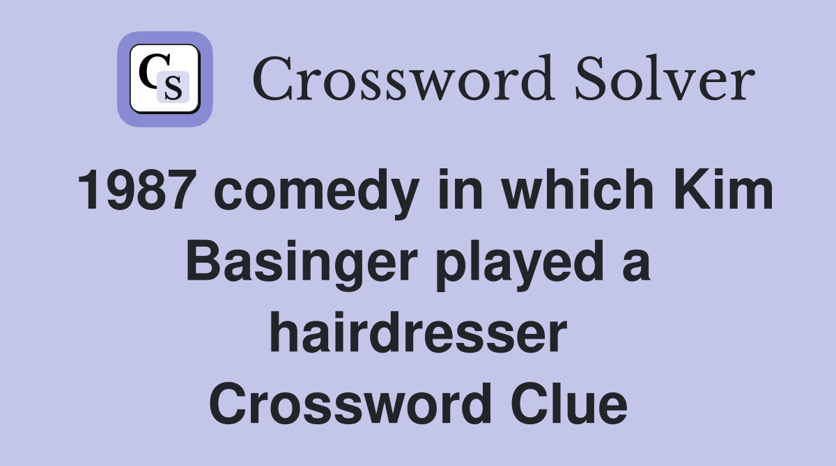 1987 comedy in which Kim Basinger played a hairdresser Crossword Clue