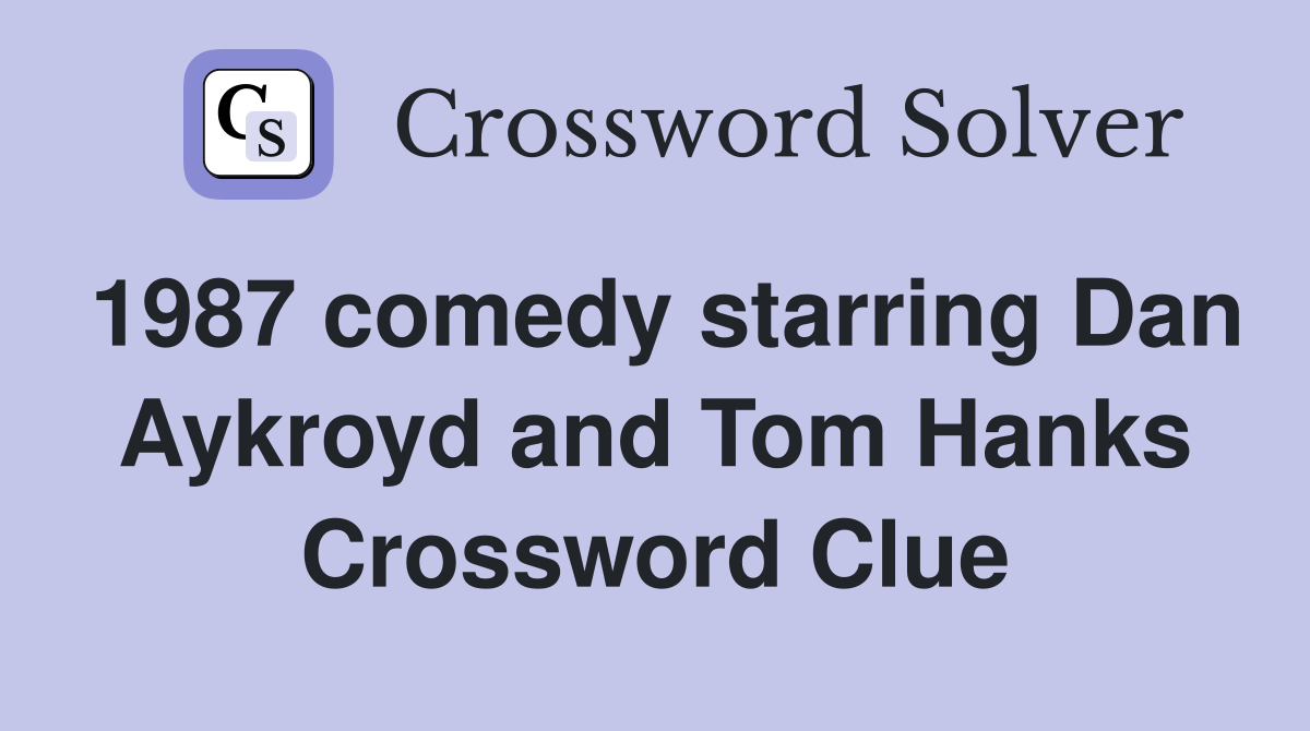 1987 comedy starring Dan Aykroyd and Tom Hanks Crossword Clue
