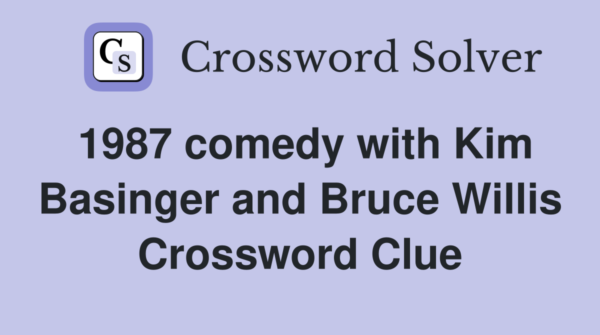 1987 comedy with Kim Basinger and Bruce Willis Crossword Clue