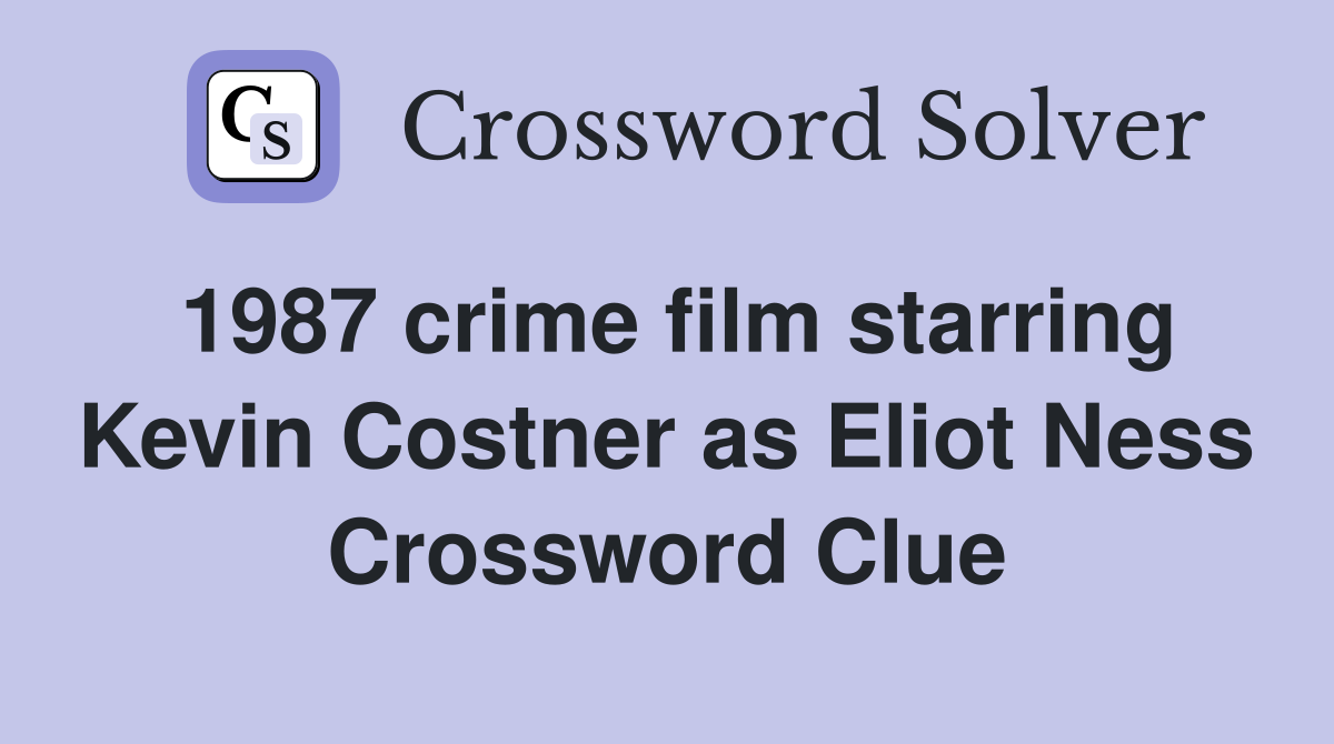 1987 crime film starring Kevin Costner as Eliot Ness Crossword Clue