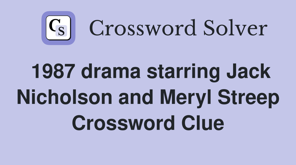1987 drama starring Jack Nicholson and Meryl Streep Crossword Clue