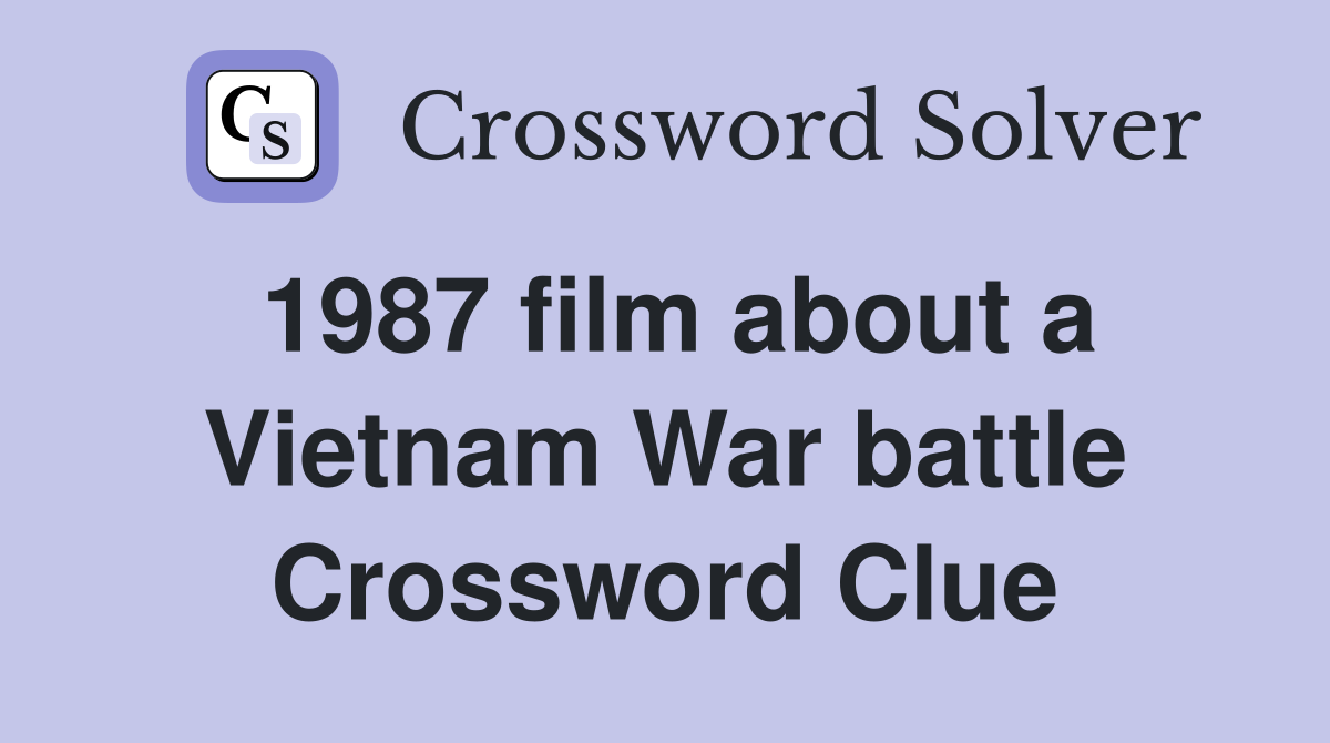 1987 film about a Vietnam War battle Crossword Clue