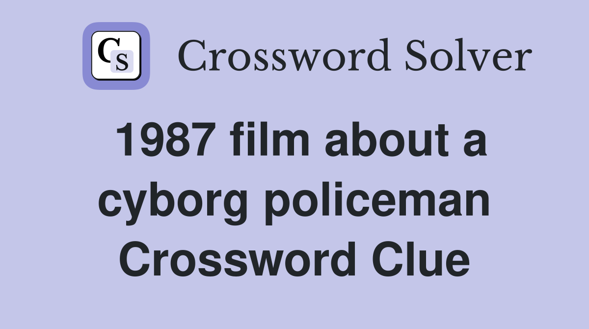 1987 film about a cyborg policeman Crossword Clue