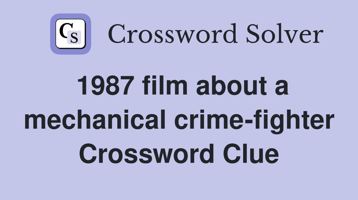 1987 film about a mechanical crime-fighter Crossword Clue