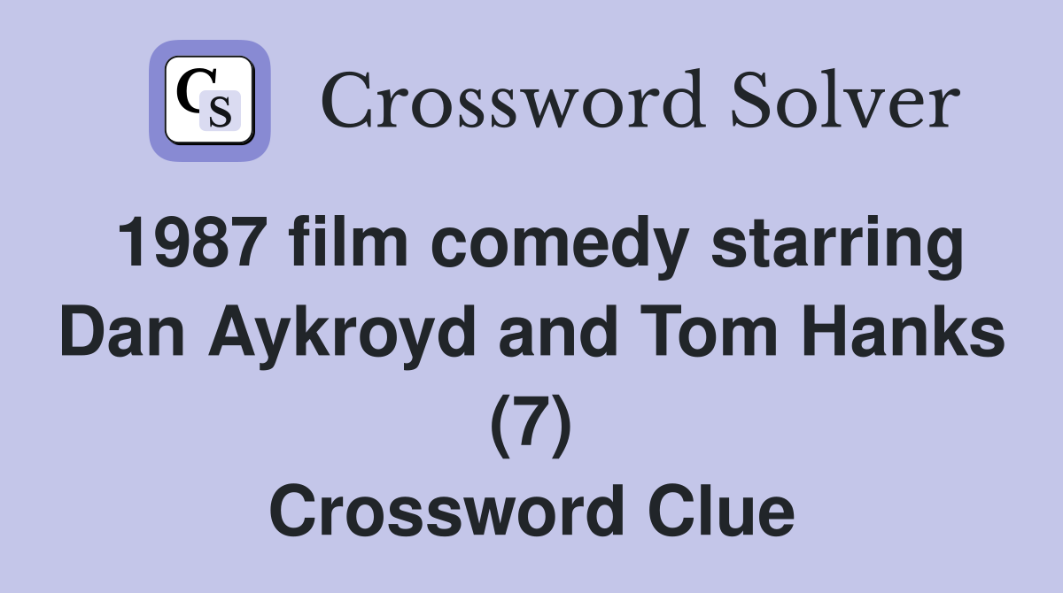 1987 film comedy starring Dan Aykroyd and Tom Hanks (7) Crossword Clue