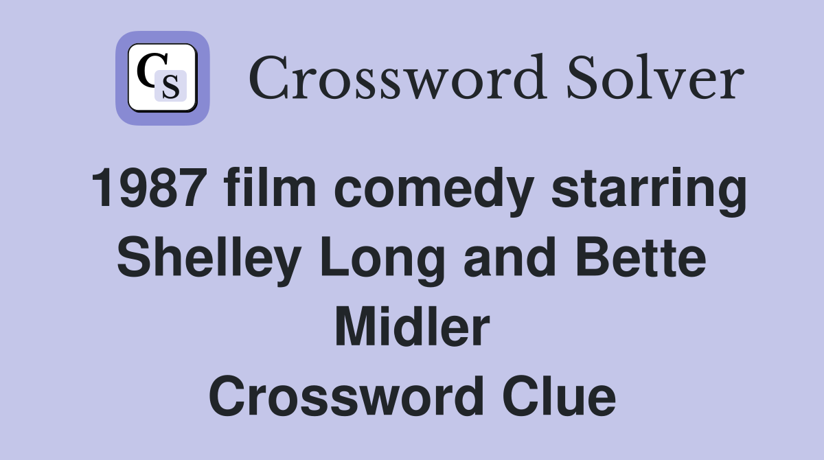 1987 film comedy starring Shelley Long and Bette Midler Crossword Clue