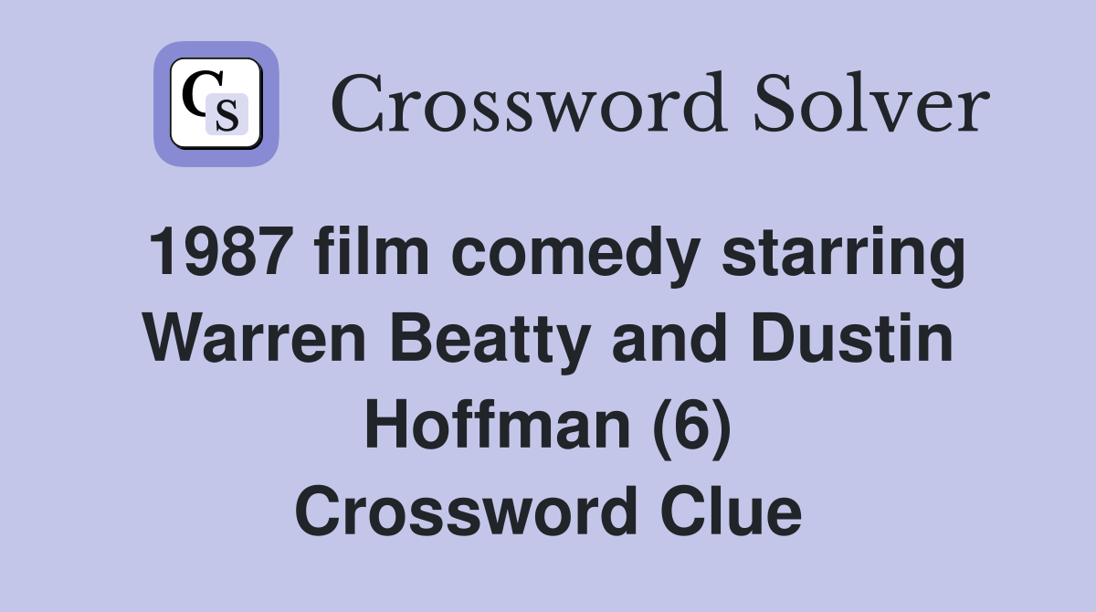 1987 film comedy starring Warren Beatty and Dustin Hoffman (6) Crossword Clue