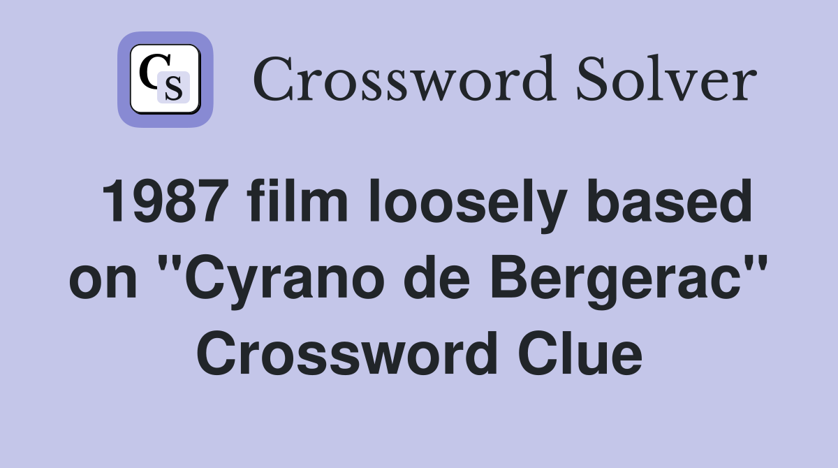 1987 film loosely based on "Cyrano de Bergerac" Crossword Clue