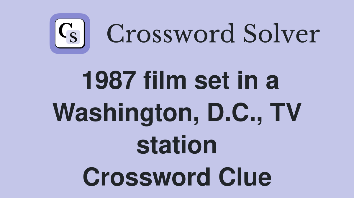 1987 film set in a Washington, D.C., TV station Crossword Clue