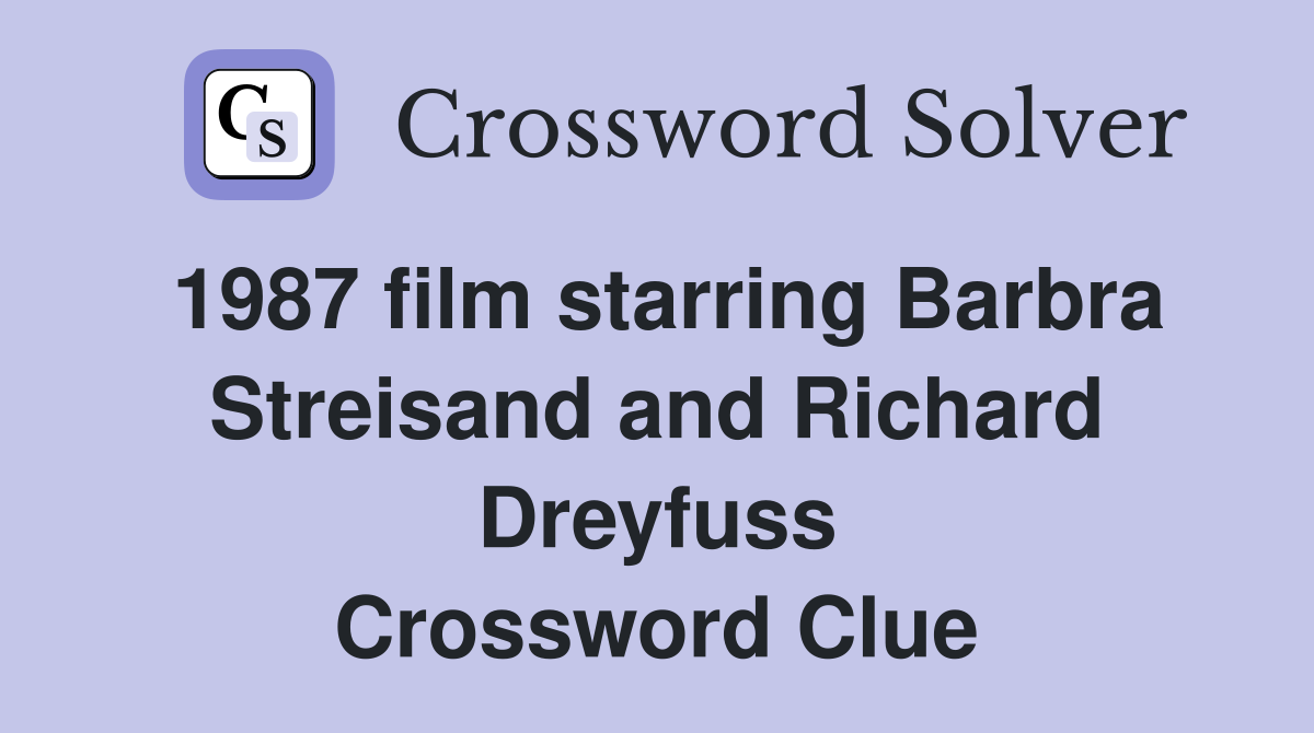 1987 film starring Barbra Streisand and Richard Dreyfuss Crossword Clue