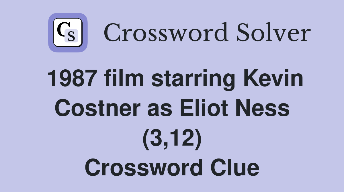 1987 film starring Kevin Costner as Eliot Ness (3,12) Crossword Clue