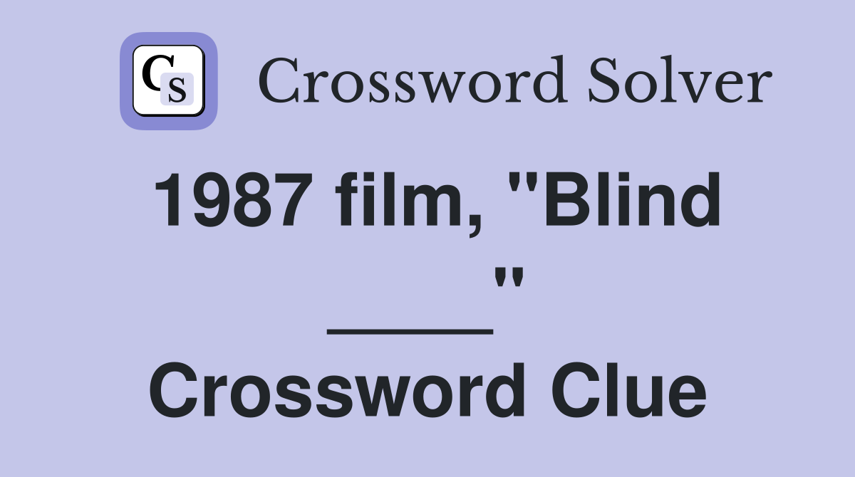 1987 film, "Blind ____" Crossword Clue