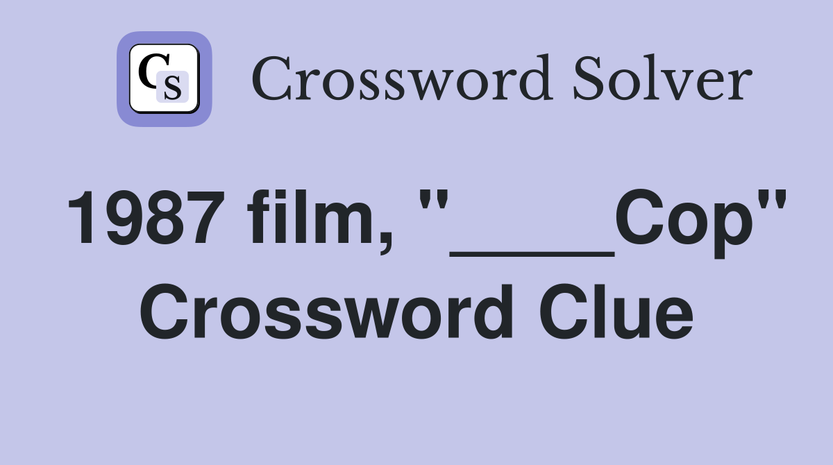 1987 film, "____Cop" Crossword Clue