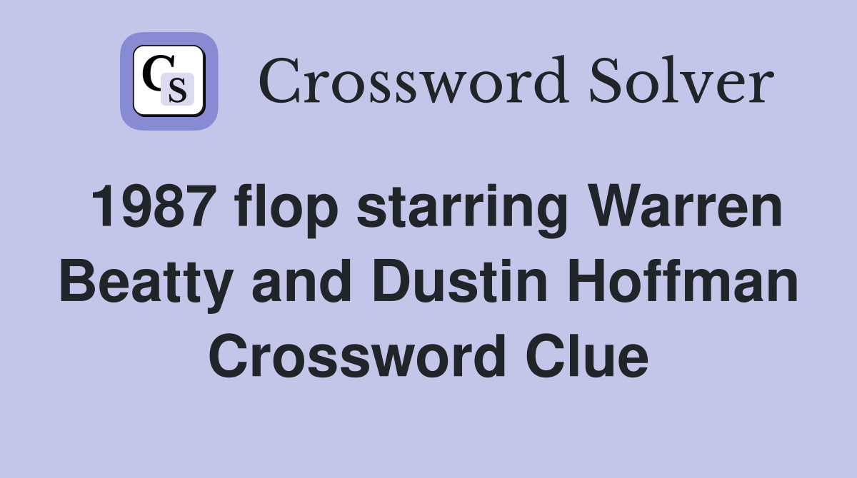 1987 flop starring Warren Beatty and Dustin Hoffman Crossword Clue