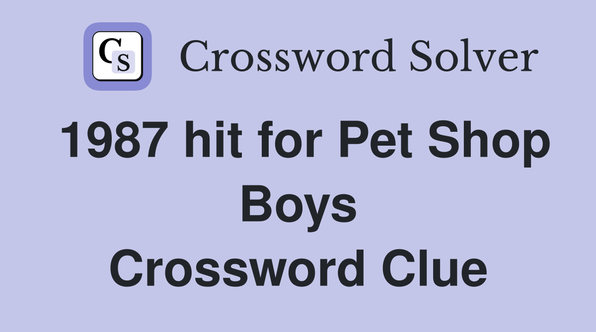 1987 hit for Pet Shop Boys Crossword Clue
