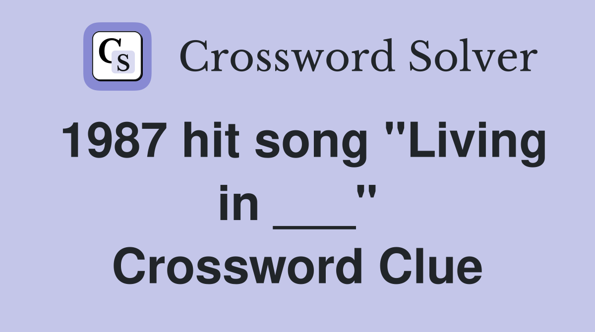 1987 hit song "Living in ___" Crossword Clue