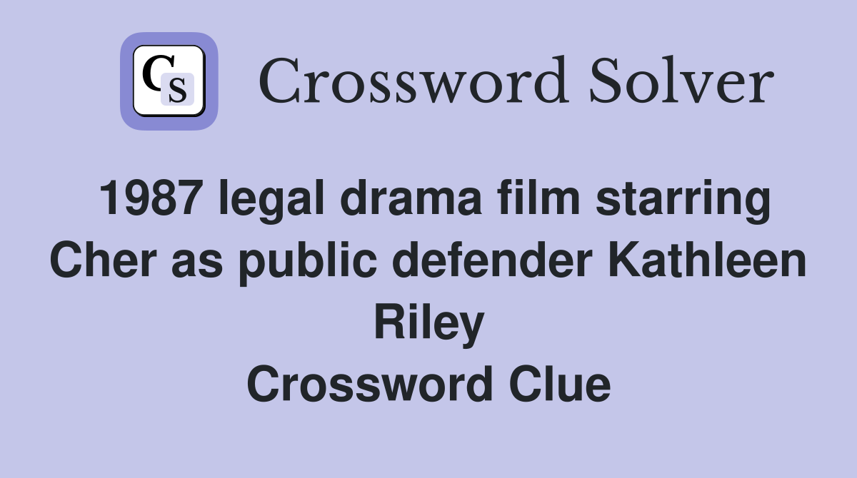 1987 legal drama film starring Cher as public defender Kathleen Riley Crossword Clue