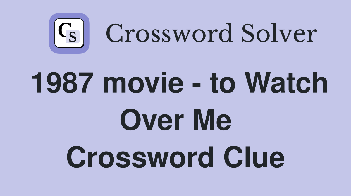 1987 movie - to Watch Over Me Crossword Clue
