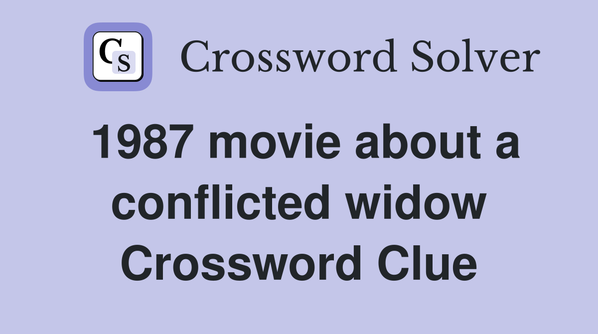1987 movie about a conflicted widow Crossword Clue
