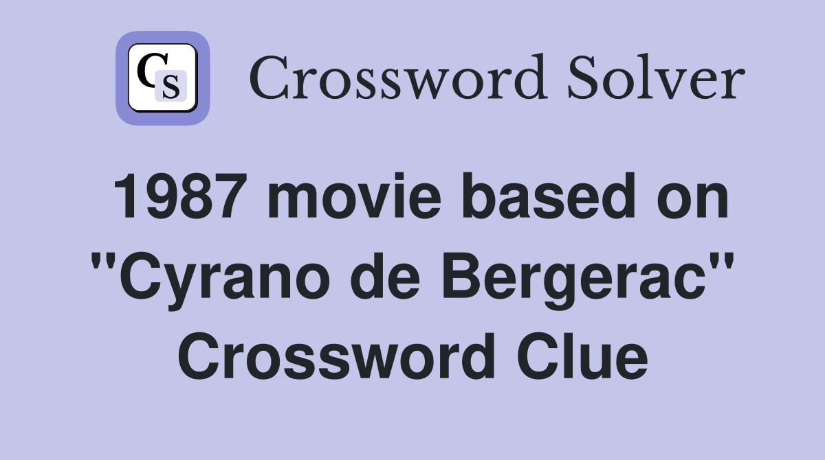 1987 movie based on "Cyrano de Bergerac" Crossword Clue