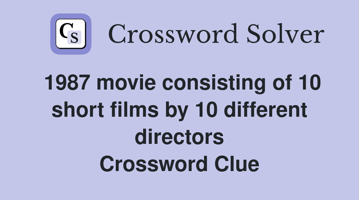 1987 movie consisting of 10 short films by 10 different directors Crossword Clue