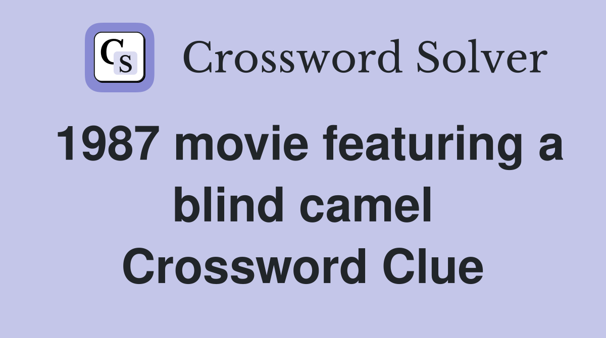 1987 movie featuring a blind camel Crossword Clue