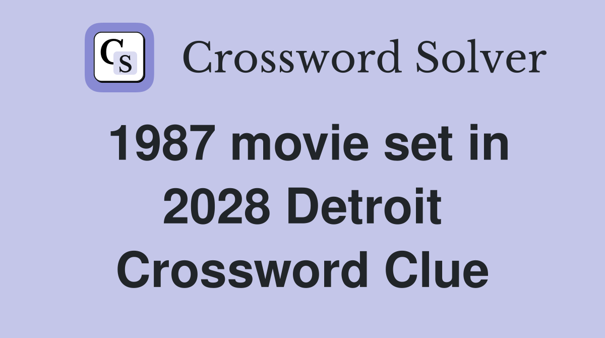 1987 movie set in 2028 Detroit Crossword Clue