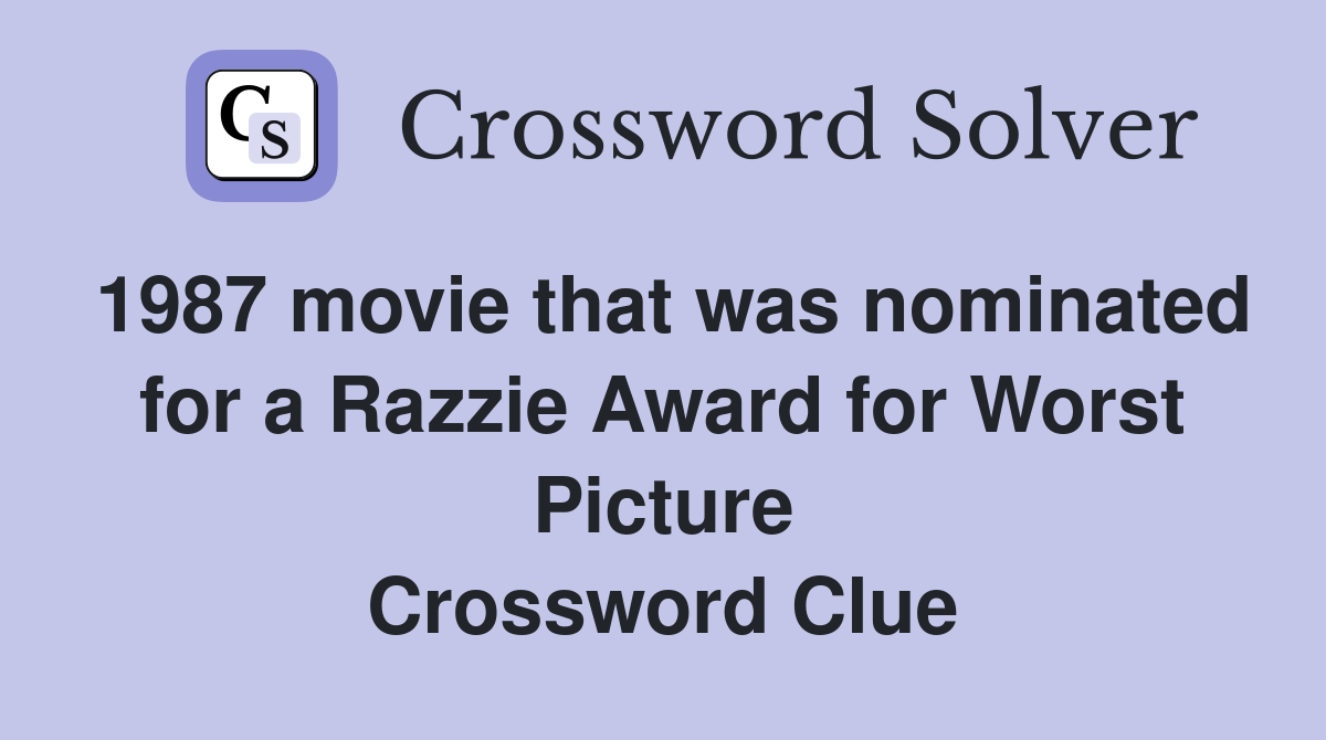 1987 movie that was nominated for a Razzie Award for Worst Picture Crossword Clue