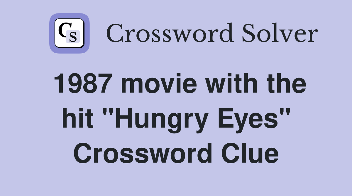 1987 movie with the hit "Hungry Eyes" Crossword Clue
