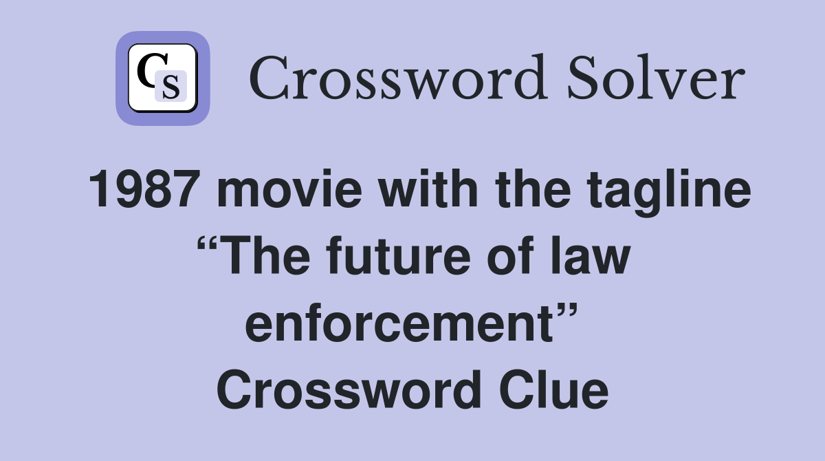 1987 movie with the tagline “The future of law enforcement” Crossword Clue