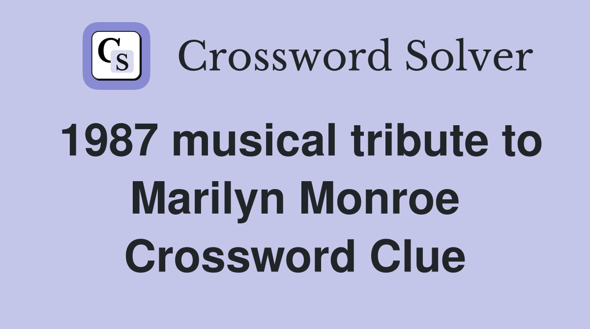 1987 musical tribute to Marilyn Monroe Crossword Clue